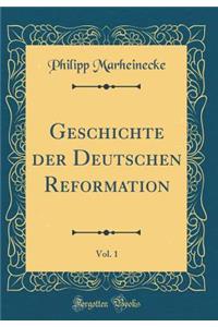 Geschichte Der Deutschen Reformation, Vol. 1 (Classic Reprint)