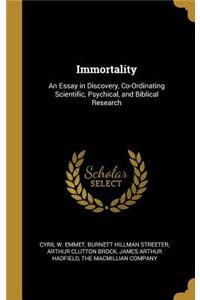 Immortality: An Essay in Discovery, Co-Ordinating Scientific, Psychical, and Biblical Research