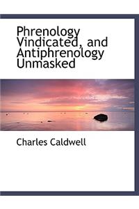 Phrenology Vindicated, and Antiphrenology Unmasked