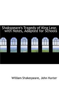 Shakspeare's Tragedy of King Lear, with Notes, Adapted for Schools