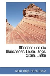 Munchen Und Die Munchener: Leute, Dinge, Sitten, Winke: Leute, Dinge, Sitten, Winke