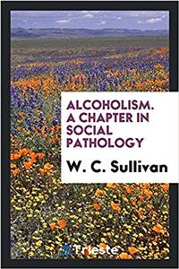 Alcoholism. a Chapter in Social Pathology