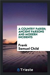 Country Parish; Ancient Parsons and Modern Incidents