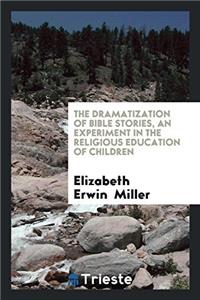 THE DRAMATIZATION OF BIBLE STORIES, AN E