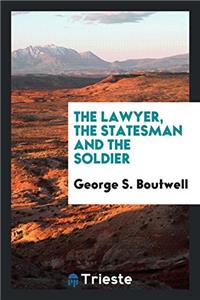 The Lawyer, the Statesman and the Soldier