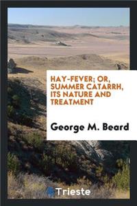 Hay-Fever; Or, Summer Catarrh