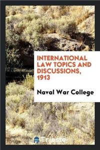 International Law Topics and Discussions, 1913