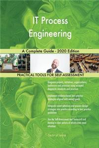 IT Process Engineering A Complete Guide - 2020 Edition