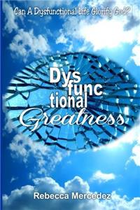 Dysfunctional Greatness: Can A Dysfunctional Life Glorify God?