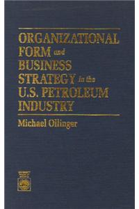 Organizational Form and Business Strategy in the U.S. Petroleum Industry