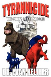 Tyrannicide the Story of the Second American Revolution