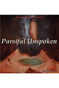 Parsifal Unspoken, Theatre of Truth(s) Series