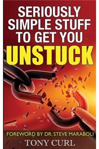 Seriously Simple Stuff to Get You Unstuck.