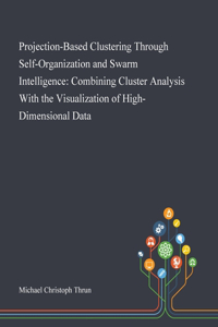 Projection-Based Clustering Through Self-Organization and Swarm Intelligence