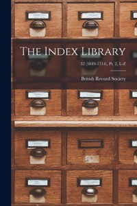 Index Library; 32 (1649-1714), pt. 2, L-Z