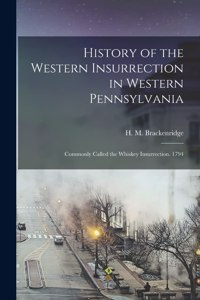 History of the Western Insurrection in Western Pennsylvania [microform]