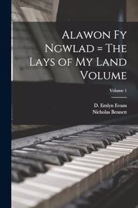 Alawon fy Ngwlad = The Lays of my Land Volume; Volume 1