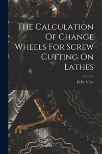 Calculation Of Change Wheels For Screw Cutting On Lathes