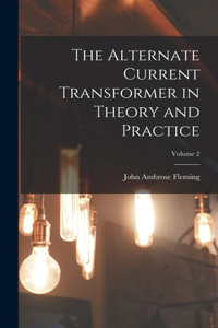 Alternate Current Transformer in Theory and Practice; Volume 2
