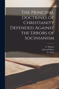 Principal Doctrines of Christianity Defended Against the Errors of Socinianism