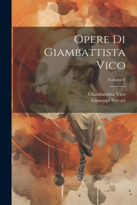 Opere Di Giambattista Vico; Volume 6