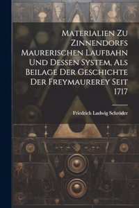 Materialien Zu Zinnendorfs Maurerischen Laufbahn Und Dessen System, Als Beilage Der Geschichte Der Freymaurerey Seit 1717
