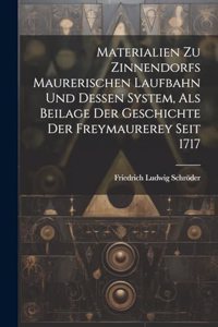 Materialien Zu Zinnendorfs Maurerischen Laufbahn Und Dessen System, Als Beilage Der Geschichte Der Freymaurerey Seit 1717