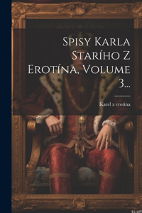 Spisy Karla Starího Z erotína, Volume 3...