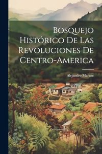 Bosquejo Histórico de las Revoluciones de Centro-America