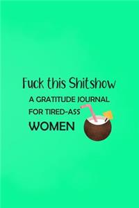 Fuck This Shitshow A Gratitude Journal For Tired-Ass Women