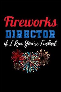 Fireworks Director if I Run you're Fucked