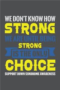 We Don't Know How Strong We Are Until Being Strong Is The Only Choice Support Down Syndrome Awereness