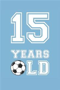 Soccer Notebook - 15 Years Old Soccer Journal - 15th Birthday Gift for Soccer Player - Soccer Diary