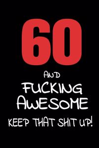 60 And Fucking Awesome - Keep That Shit Up!