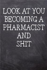 Look At You Becoming A Pharmacist And Shit