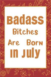 Badass Bitches Are Born In July