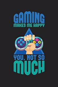 Gaming Makes Me Happy You Not So Much