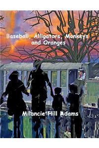 Baseball, Alligators, Monkeys and Oranges