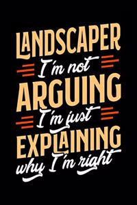 Landscaper I'm Not Arguing I'm Just Explaining Why I'm Right