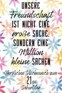 Unsere Freundschaft Herzlichen Glückwunsch zum 21en Geburtstag