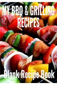 My BBQ & Grilling Recipes - Blank Recipe Book