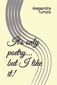 It's Only Poetry... But I Like It!