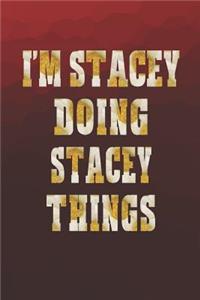 I'm Stacey Doing Stacey Things: First Name Funny Sayings Personalized Customized Names Women Girl Mother's Day Gift Notebook Journal