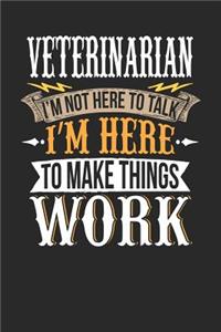Veterinarian I'm Not Here to Talk I'm Here to Make Things Work