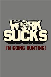 Work Sucks I'm Going Hunting