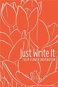 Just Write It. Tulip Flower Inspiration