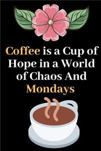 Coffee is a Hope in a World of Chaos and Mondays