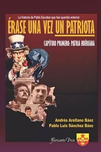 ÉRASE UNA VEZ UN PATRIOTA. Capítulo Primero: Patria Huérfana.
