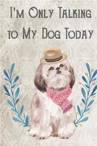 Today I'm Only Talking To My Dog