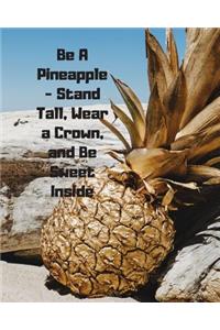 Be A Pineapple - Stand Tall, Wear a Crown, and Be Sweet Inside